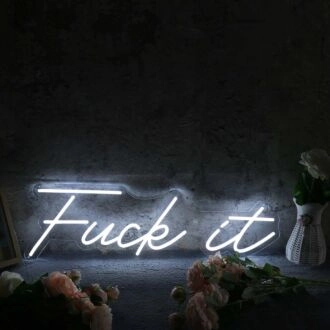 Fuck It White Custom Neon Sign