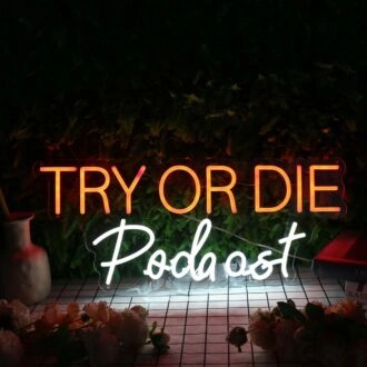 Try Or Die Podcast Custom Neon Sign
