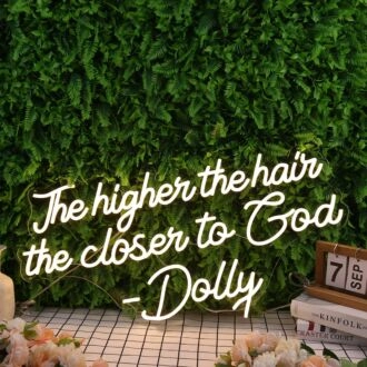 The Higher The Hair The Closen To God Dolly Neon Sign