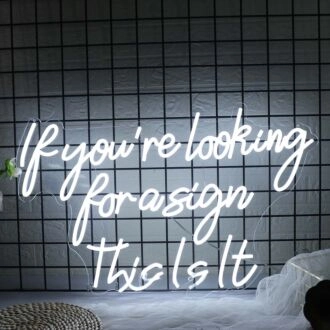 If You Are Looking For A Sign This Is It White Neon Sign