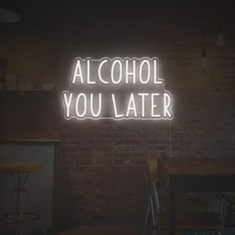 Alcohol You Later LED Neon Sign