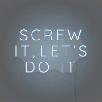 Screw it, let's do it LED Neon Sign
