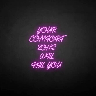 Your comfort zone will kill you neon sign