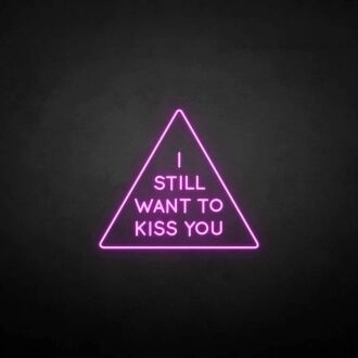 'I still want to kiss you' neon sign