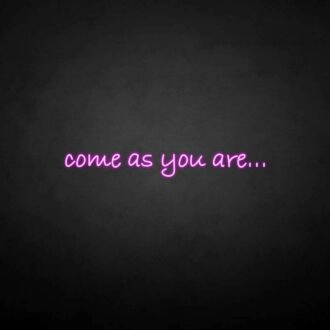 'Come as you are' neon sign