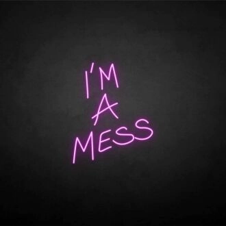 'I'm a mess' neon sign