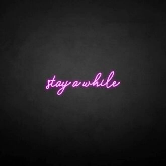 'Stay a while' neon sign