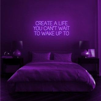 Create a life you can't wait to wake up to Encourage Daily Inspiration with Motivational Neon