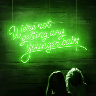 We're Not Getting Any Younger Baby Neon Sign: Keep the Spirit Alive with Neon