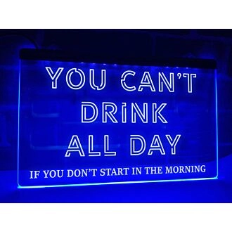 You Can't Drink All Day Hanging Neon Sign