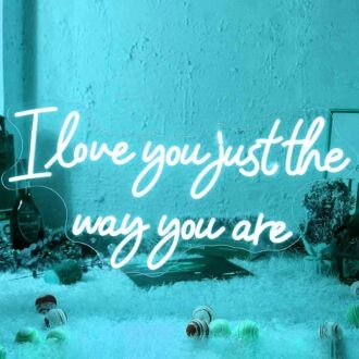 I Love You Just The Way You Are Wedding Neon Sign