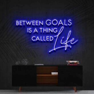 Between Goals Is A Thing Called Life Neon Sign for Inspirational Spaces