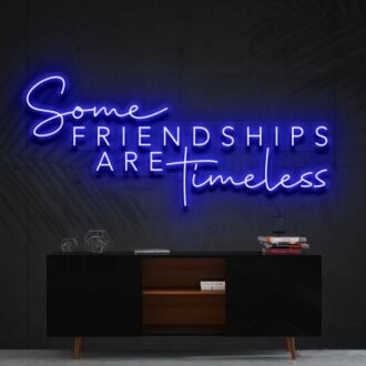 Some Friendships Are Timeless Neon Sign for Friendship and Inspirational Spaces