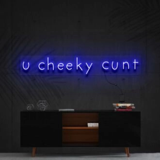 U Cheeky Cxnt Neon Sign for Bold Statements