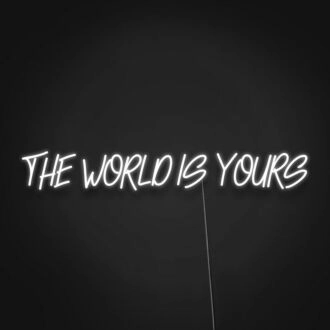 The World Is Yours Sign Neon Sign Inspire yourself to achieve great things