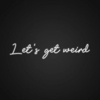 Lets Get Weird Neon Sign Add a quirky touch to your space