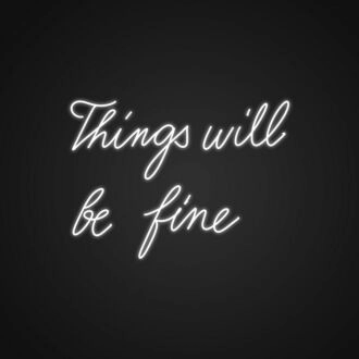 Things Will Be Fine Neon Sign Spread positivity and reassurance