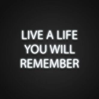 Live A Life You Will Remember Neon Sign Encourage living life to the fullest