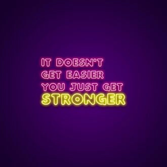 It Doesnt Get Easier You Just Get Stronger Neon Sign Encourage strength and resilience