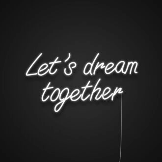 Lets Dream Together Neon Sign