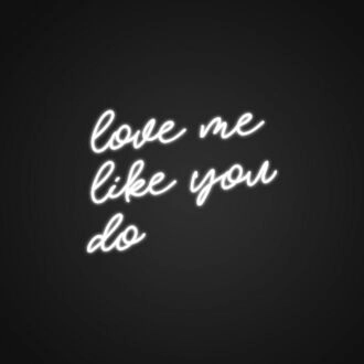 Love Me Like You Do Neon Sign Add romance to your decor