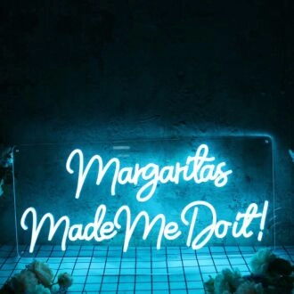 Margaritas Made Me Do It Blue Neon Sign