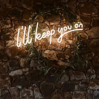 I Will Keep You On Illuminated Neon Sign