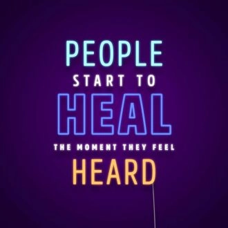 People Start To Heal The Moment They Feel Heard Neon Sign