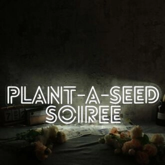 Plant A Seed Soiree White Neon Sign
