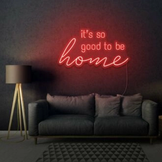 It's So Good To Be Home LED Neon Sign