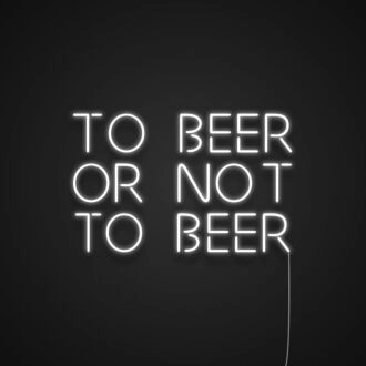 To Beer Or Not To Beer Neon Sign