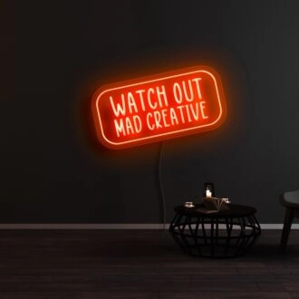 Watch Out Mad Creative Neon Sign