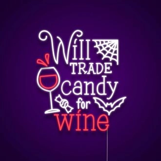 Will Trade Candy For Wine Neon Sign