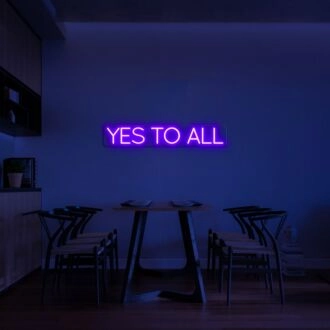 Yes To All Neon Sign