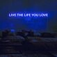 Live the life you love Neon Sign