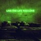 Live the life you love Neon Sign