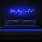 Let's Stay In Bed Neon Sign