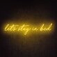 Let's Stay In Bed Neon Sign
