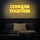Conquer Together Neon Sign