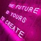 The future is yours to create Neon Sign