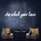 Do What You Love Neon Sign