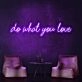 Do What You Love Neon Sign