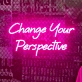 Neon sign to change your perspective