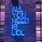 All You Need is Lol neon