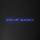 'Kiss Me Quickly' Neon Sign