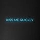 'Kiss Me Quickly' Neon Sign