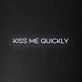 'Kiss Me Quickly' Neon Sign