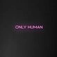 Only Human' Neon Sign