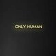 Only Human' Neon Sign