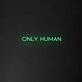 Only Human' Neon Sign